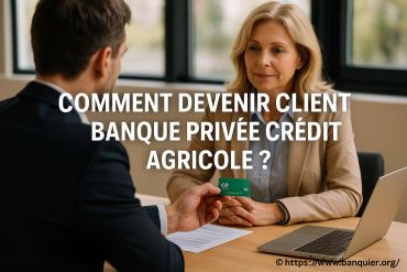 Comment devenir client banque privée Crédit Agricole ?